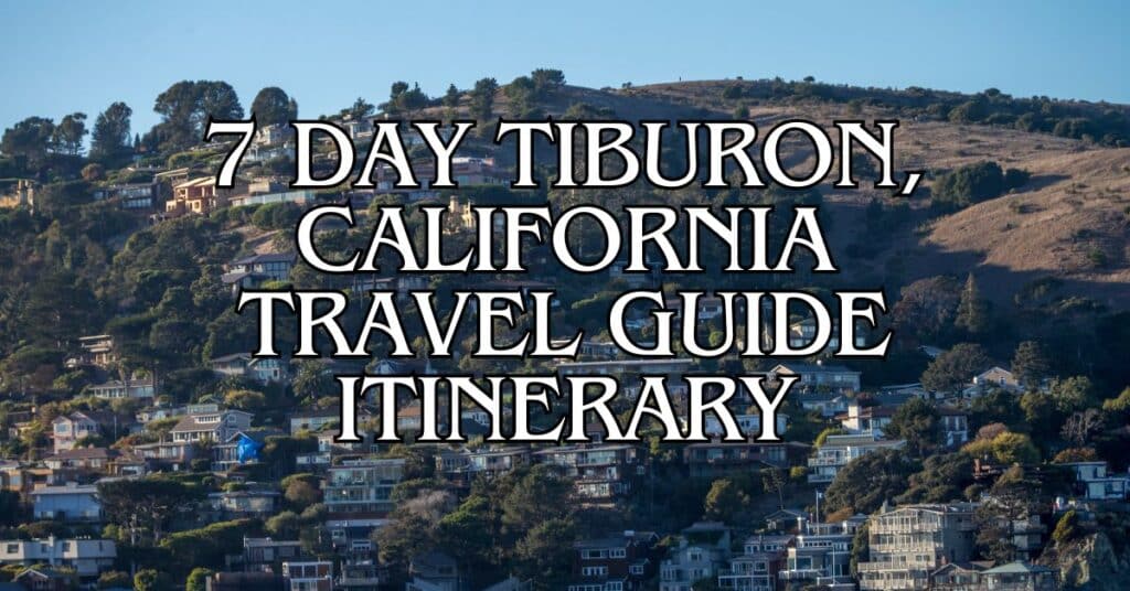 7 Day Tiburon, California Travel Guide Itinerary