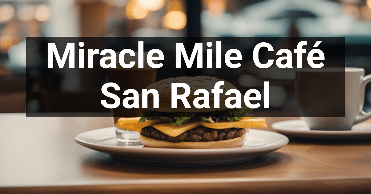 Miracle Mile Café – San Rafael: A Cozy Brunch Spot – Marin County Visitor